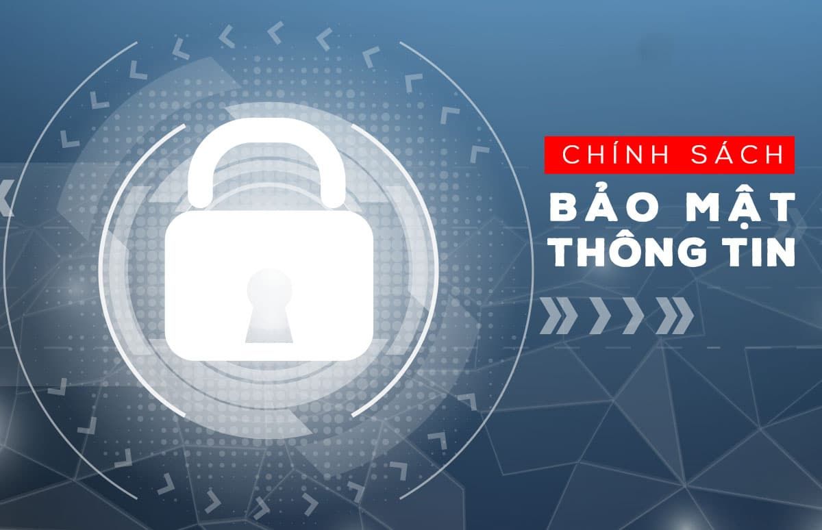 CHÍNH SÁCH BẢO MẬT THÔNG TIN